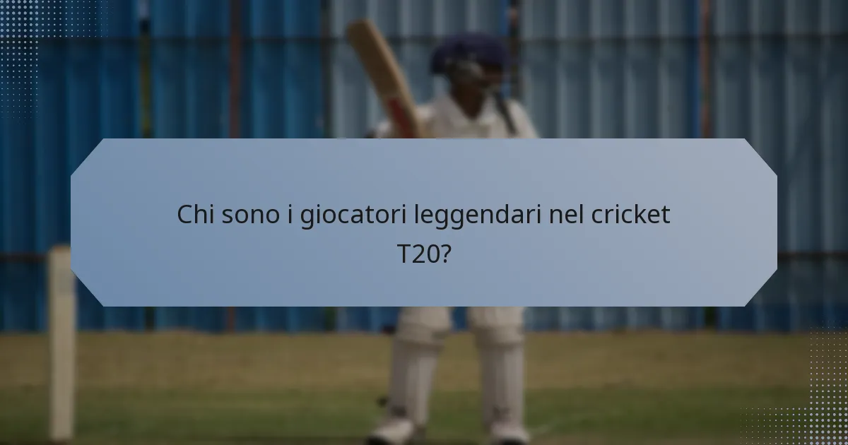 Chi sono i giocatori leggendari nel cricket T20?
