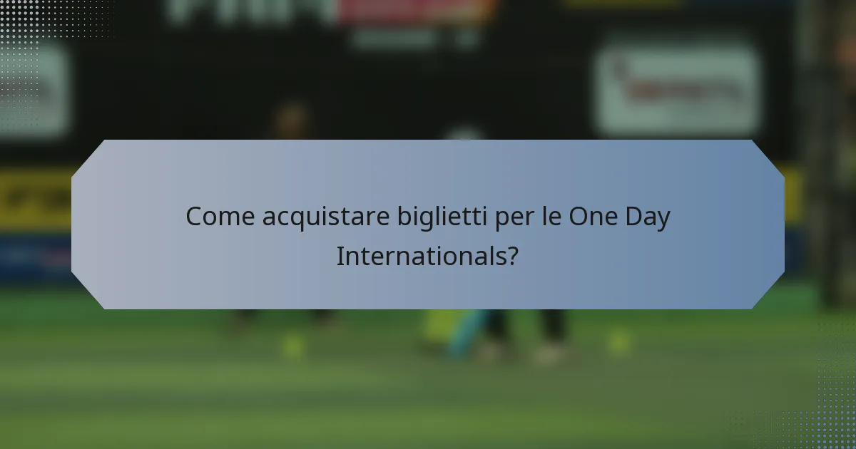 Come acquistare biglietti per le One Day Internationals?
