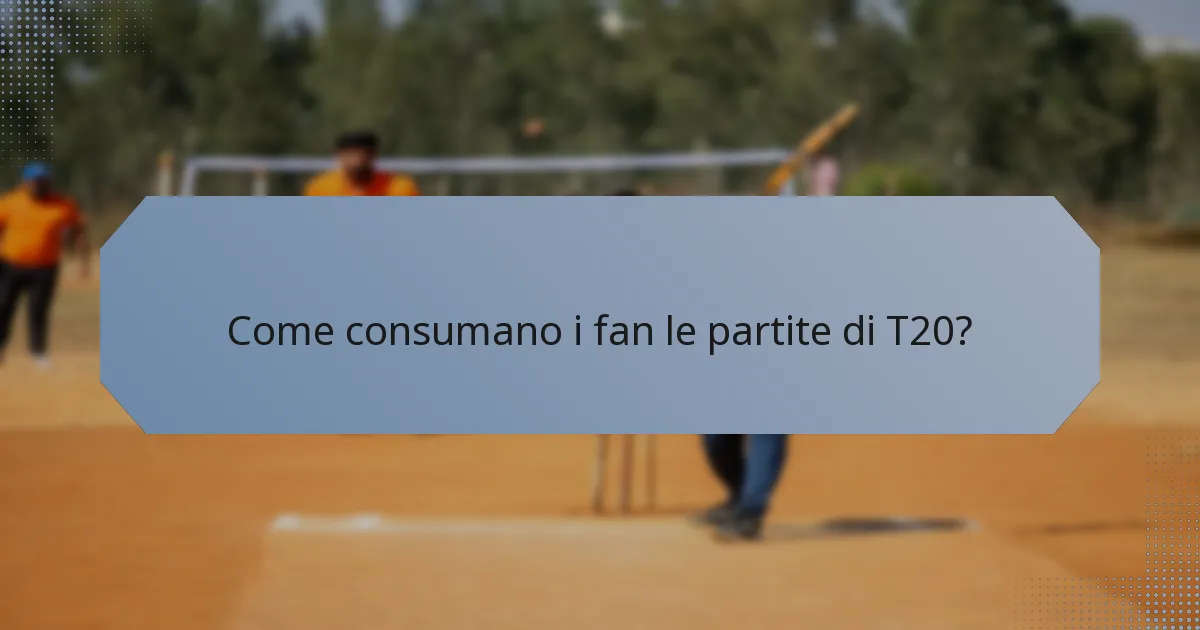 Come consumano i fan le partite di T20?