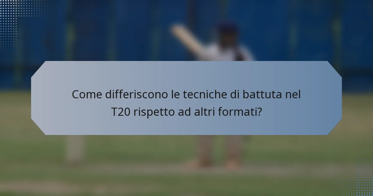 Come differiscono le tecniche di battuta nel T20 rispetto ad altri formati?