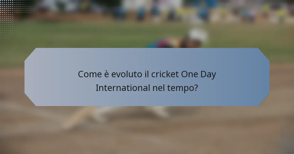Come è evoluto il cricket One Day International nel tempo?
