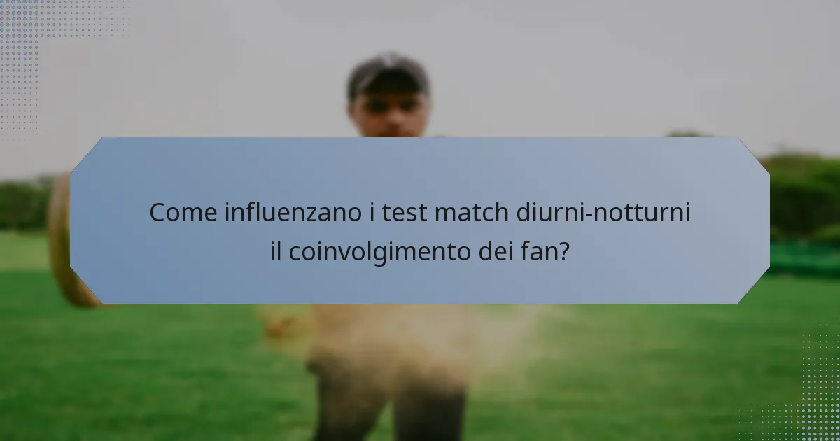 Come influenzano i test match diurni-notturni il coinvolgimento dei fan?