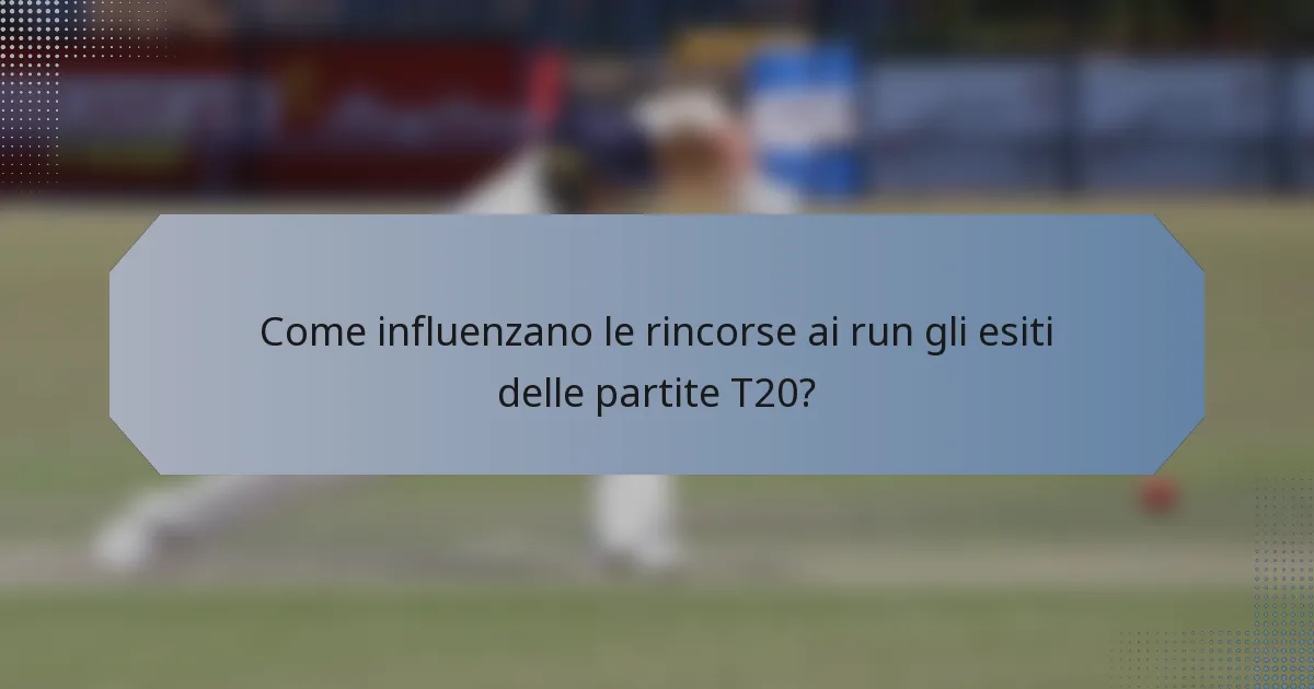 Come influenzano le rincorse ai run gli esiti delle partite T20?