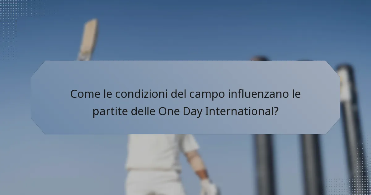 Come le condizioni del campo influenzano le partite delle One Day International?