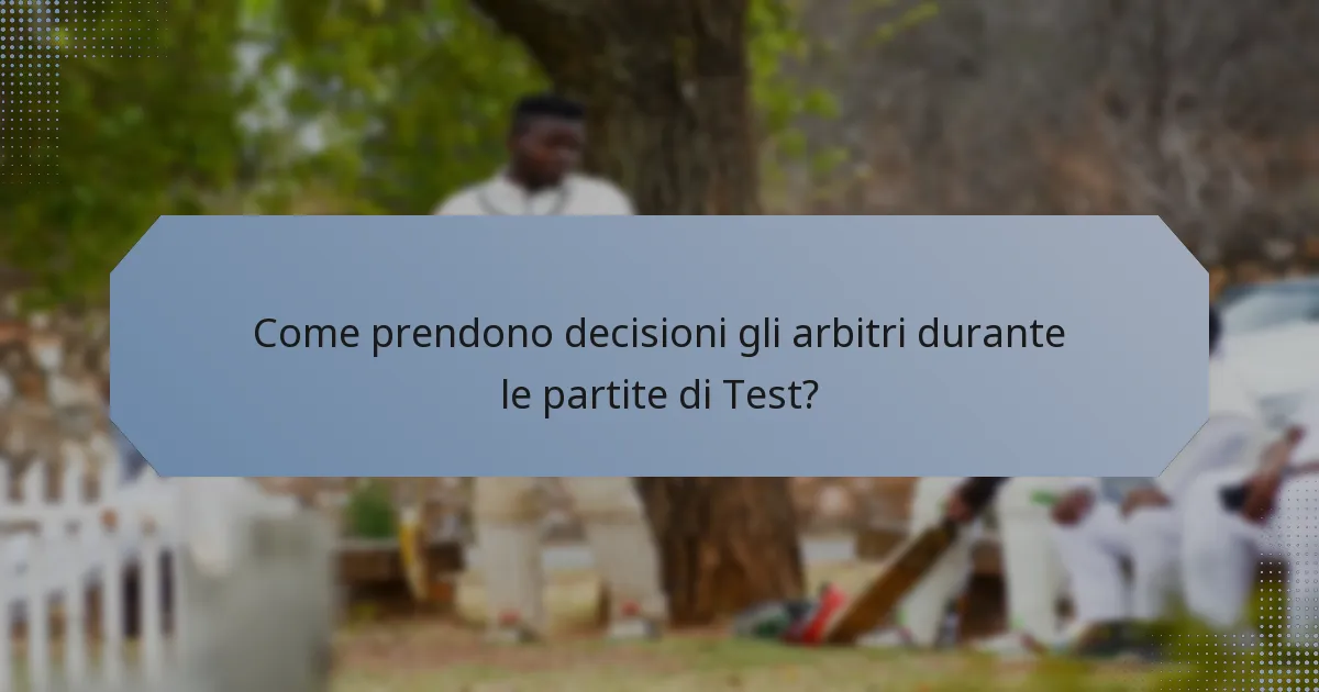 Come prendono decisioni gli arbitri durante le partite di Test?