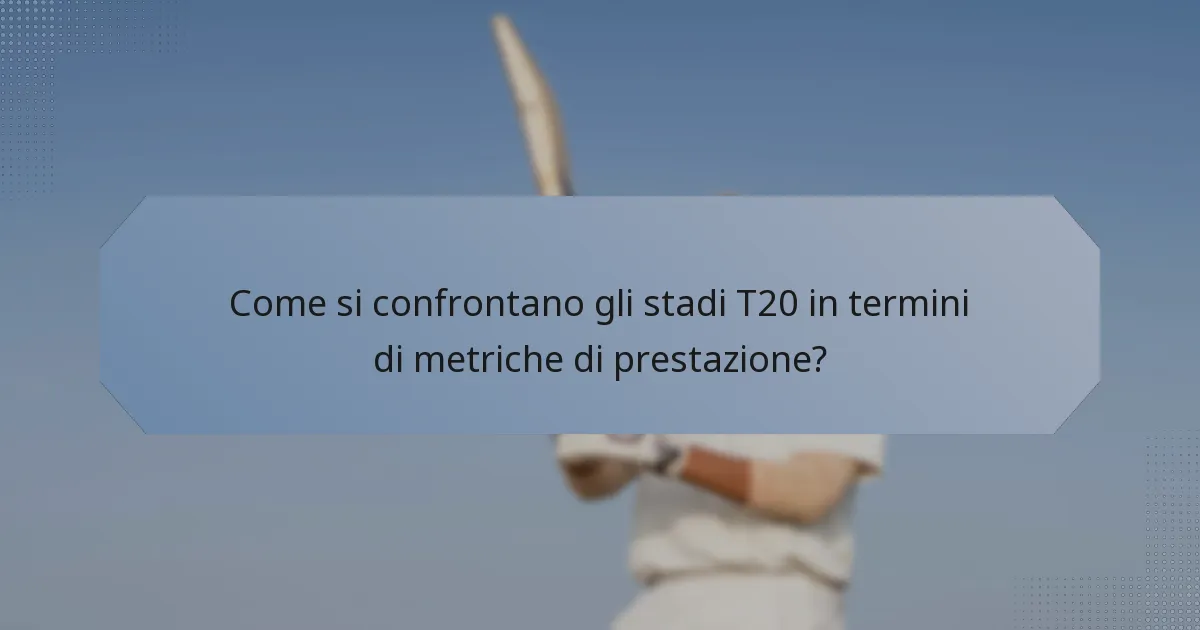 Come si confrontano gli stadi T20 in termini di metriche di prestazione?