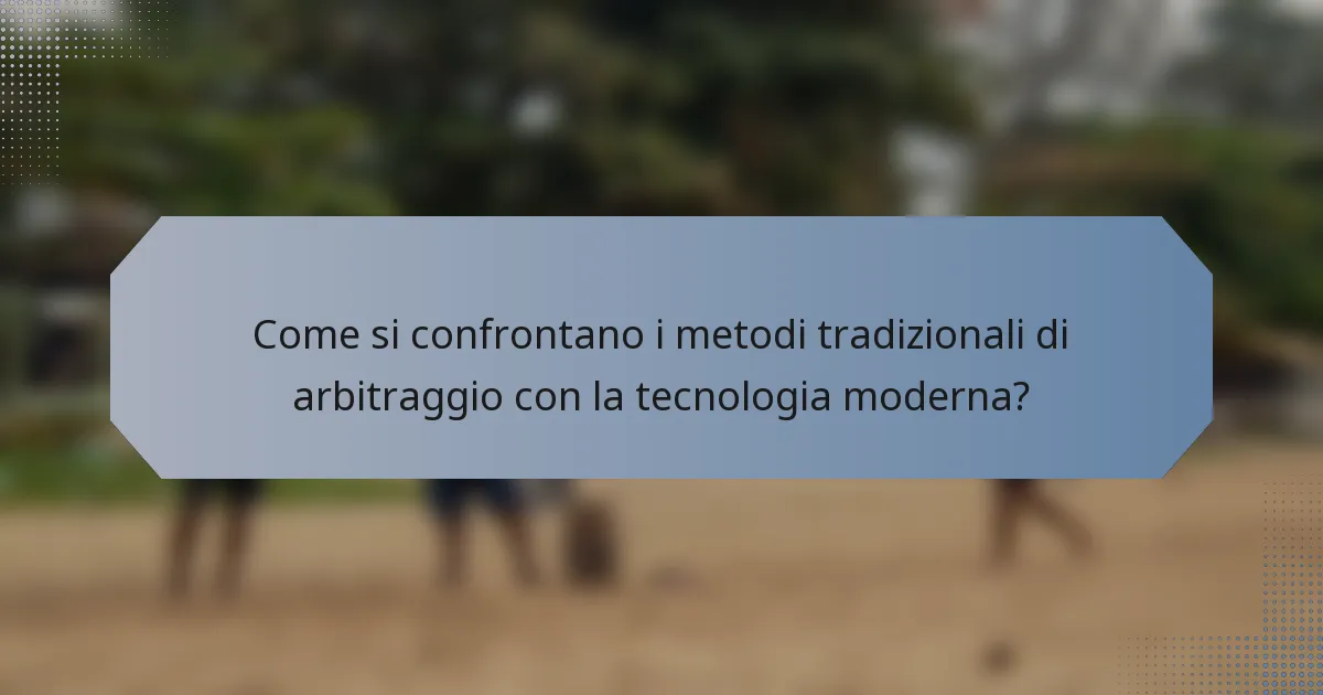 Come si confrontano i metodi tradizionali di arbitraggio con la tecnologia moderna?