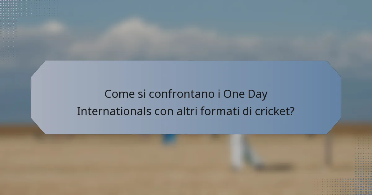 Come si confrontano i One Day Internationals con altri formati di cricket?
