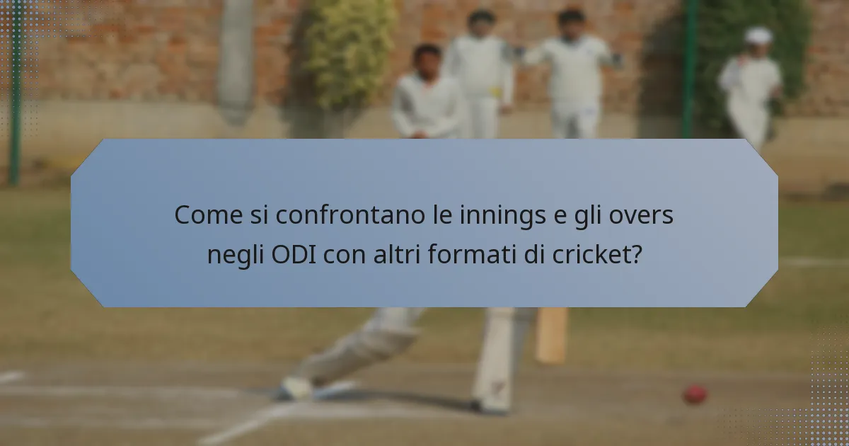 Come si confrontano le innings e gli overs negli ODI con altri formati di cricket?