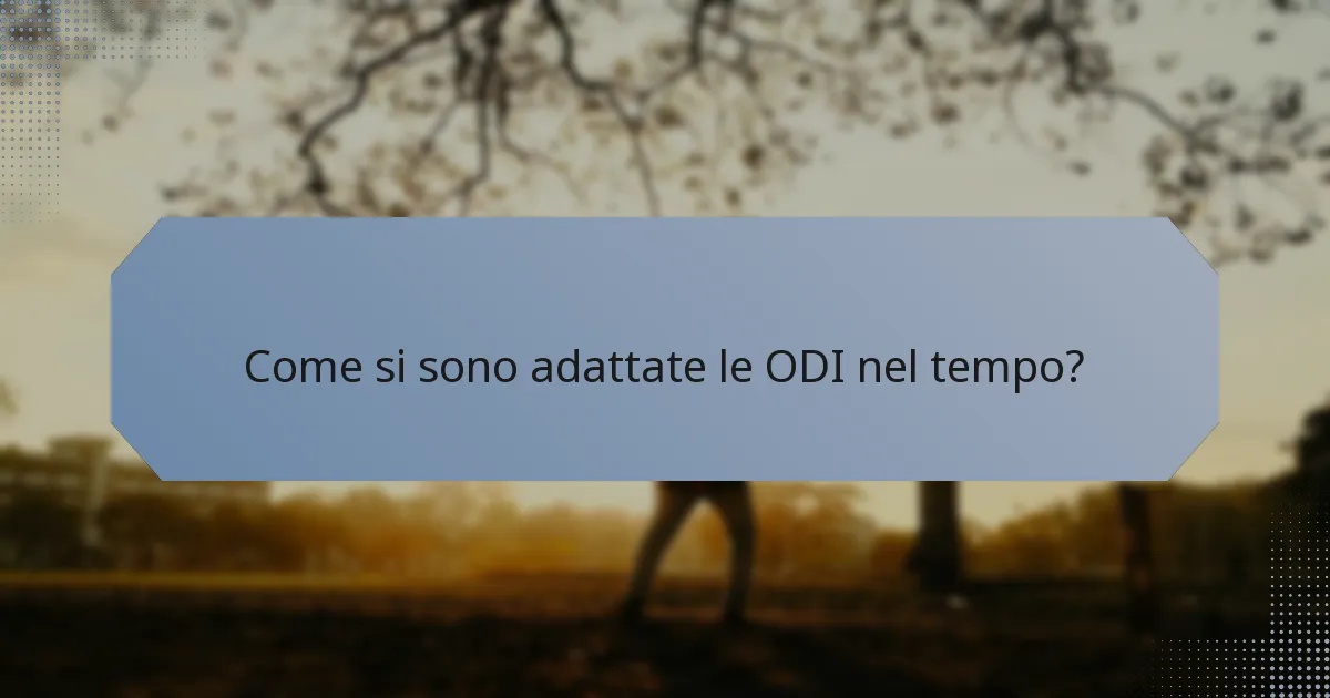 Come si sono adattate le ODI nel tempo?