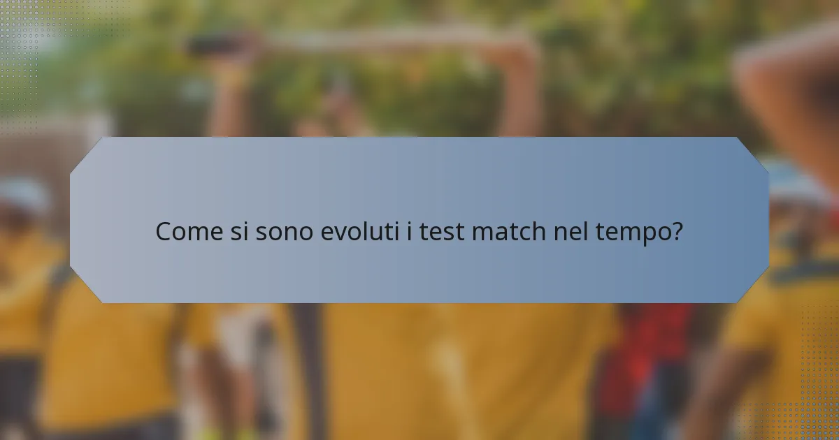 Come si sono evoluti i test match nel tempo?
