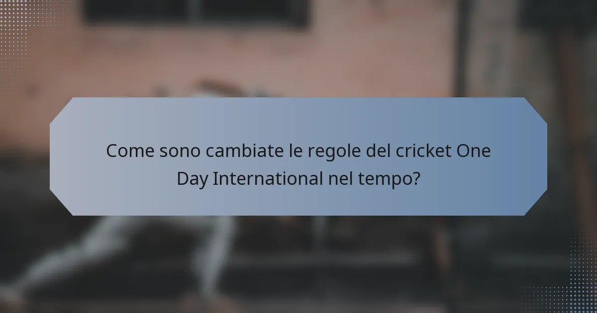 Come sono cambiate le regole del cricket One Day International nel tempo?