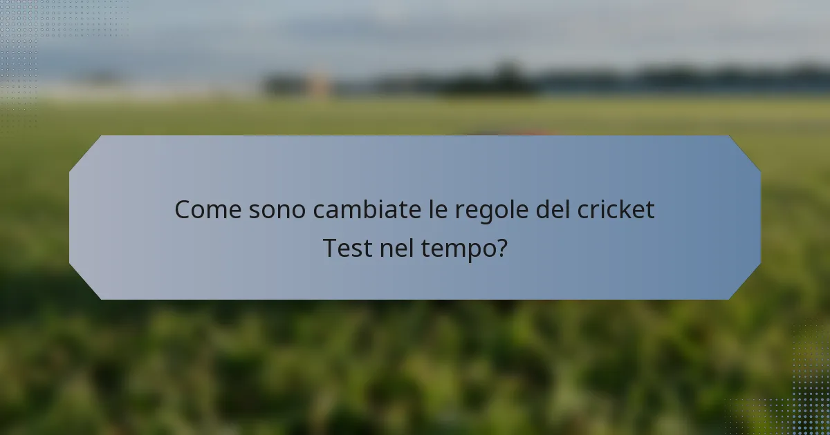 Come sono cambiate le regole del cricket Test nel tempo?