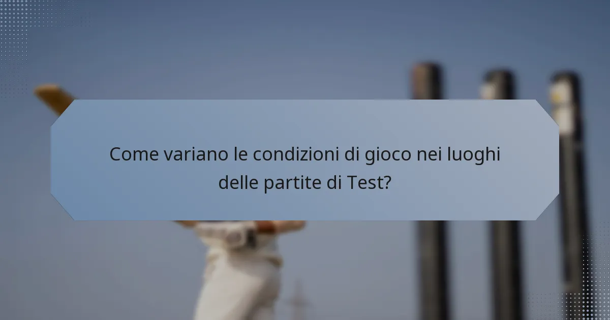 Come variano le condizioni di gioco nei luoghi delle partite di Test?