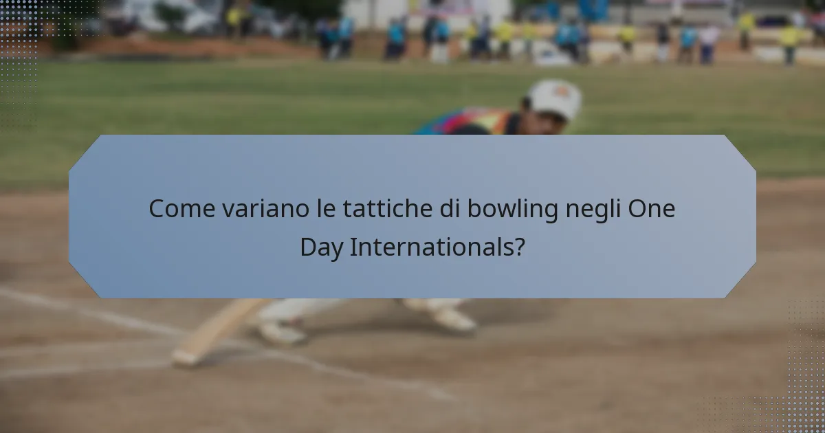 Come variano le tattiche di bowling negli One Day Internationals?