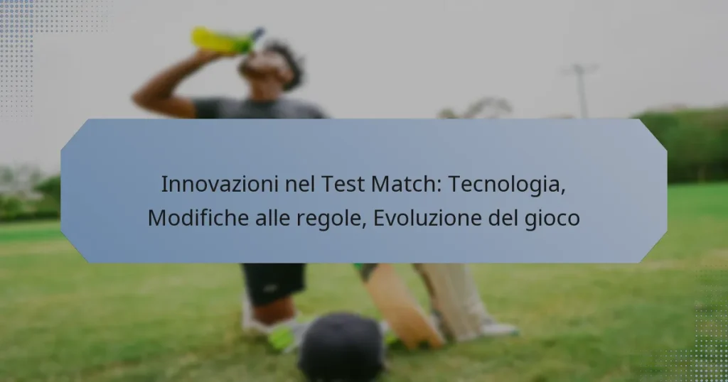 Innovazioni nel Test Match: Tecnologia, Modifiche alle regole, Evoluzione del gioco