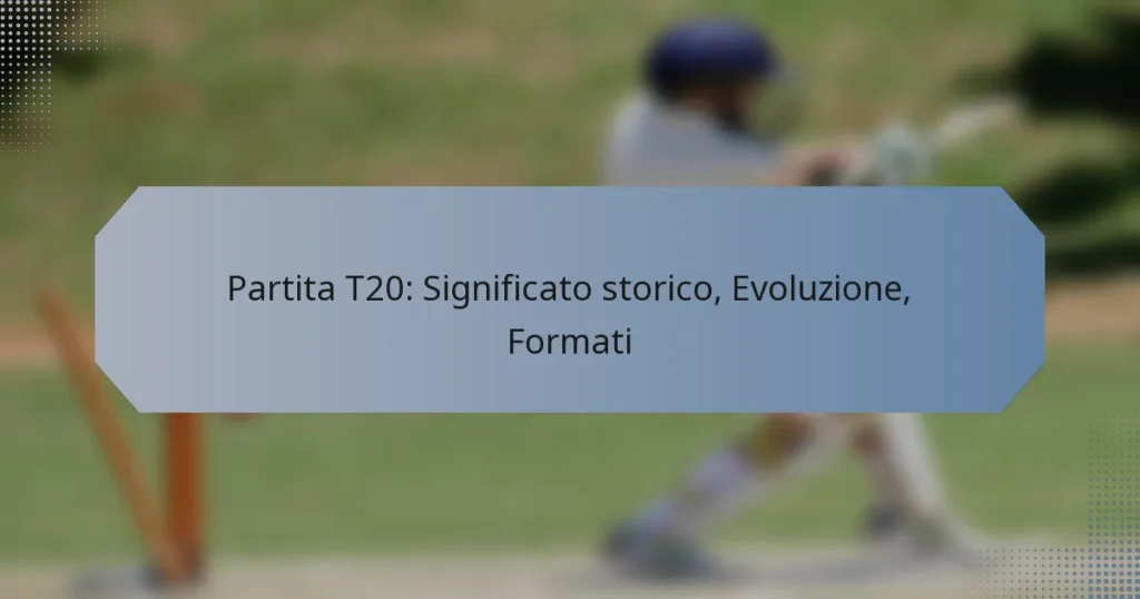 Partita T20: Significato storico, Evoluzione, Formati