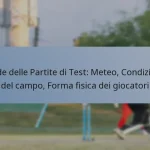 Sfide delle Partite di Test: Meteo, Condizioni del campo, Forma fisica dei giocatori