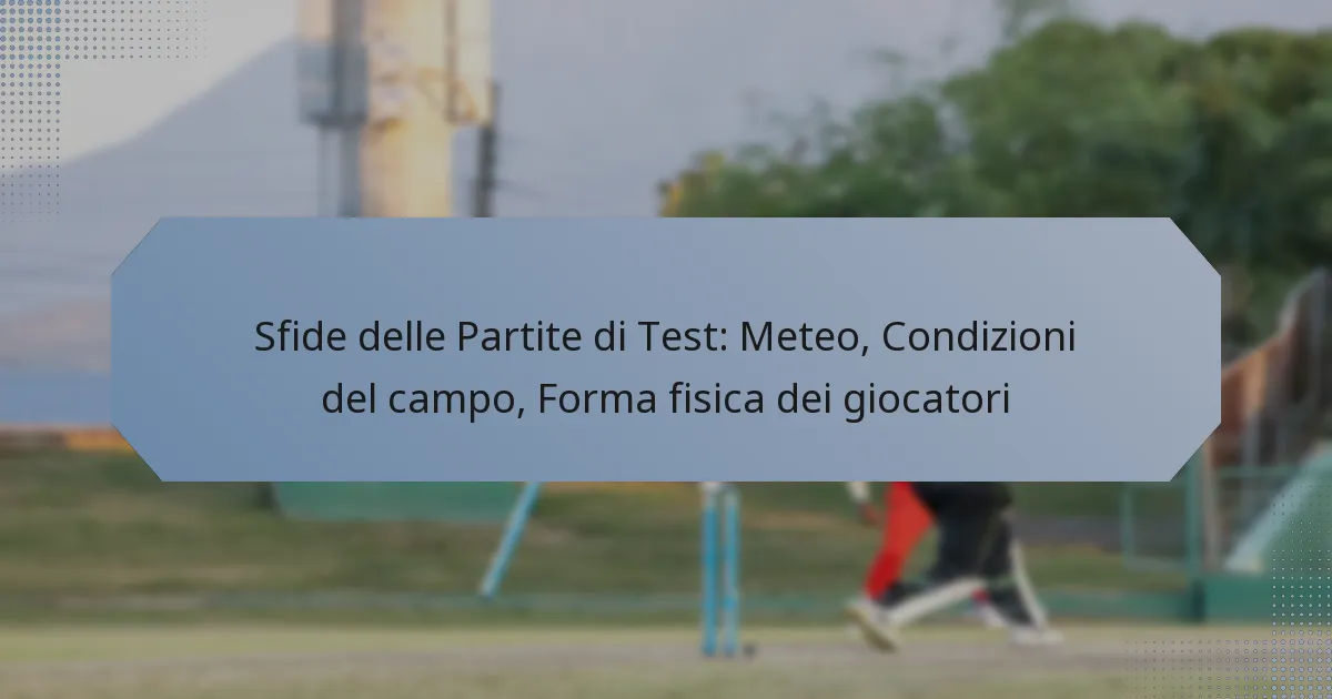 Sfide delle Partite di Test: Meteo, Condizioni del campo, Forma fisica dei giocatori