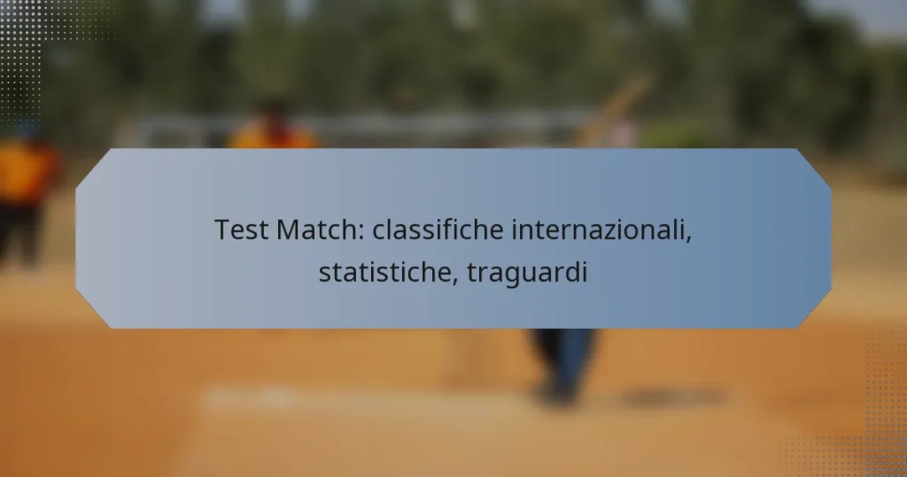 Test Match: classifiche internazionali, statistiche, traguardi