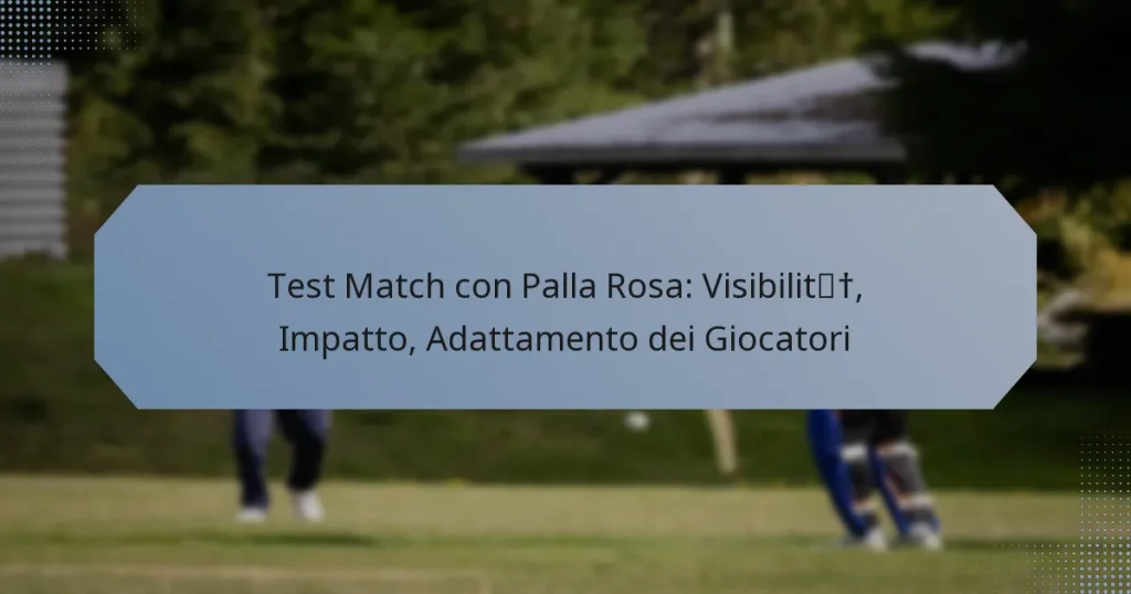 Test Match con Palla Rosa: Visibilità, Impatto, Adattamento dei Giocatori