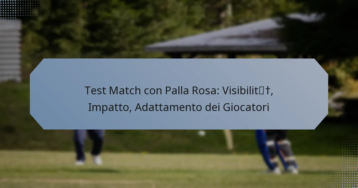Test Match con Palla Rosa: Visibilità, Impatto, Adattamento dei Giocatori