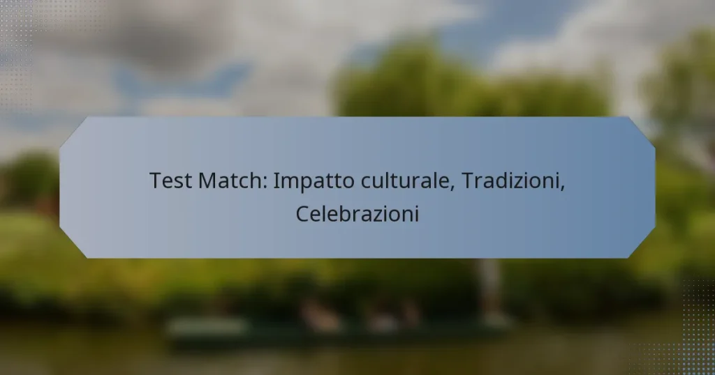 Test Match: Impatto culturale, Tradizioni, Celebrazioni