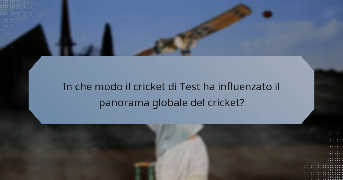In che modo il cricket di Test ha influenzato il panorama globale del cricket?