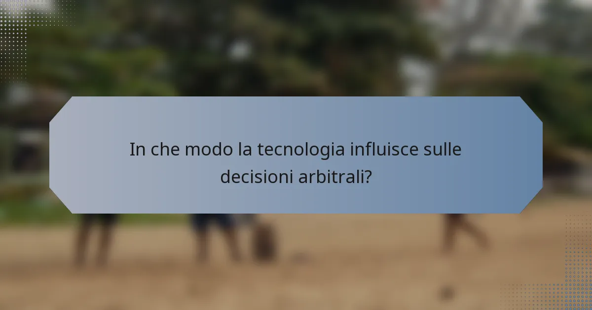 In che modo la tecnologia influisce sulle decisioni arbitrali?