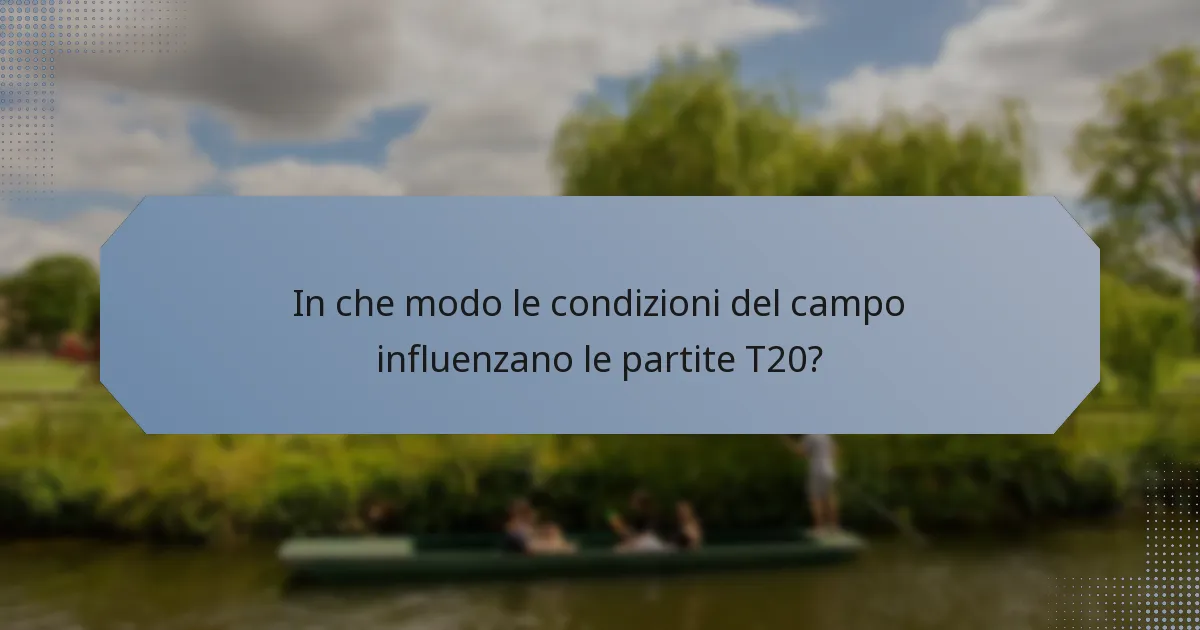 In che modo le condizioni del campo influenzano le partite T20?
