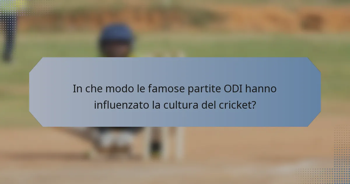 In che modo le famose partite ODI hanno influenzato la cultura del cricket?