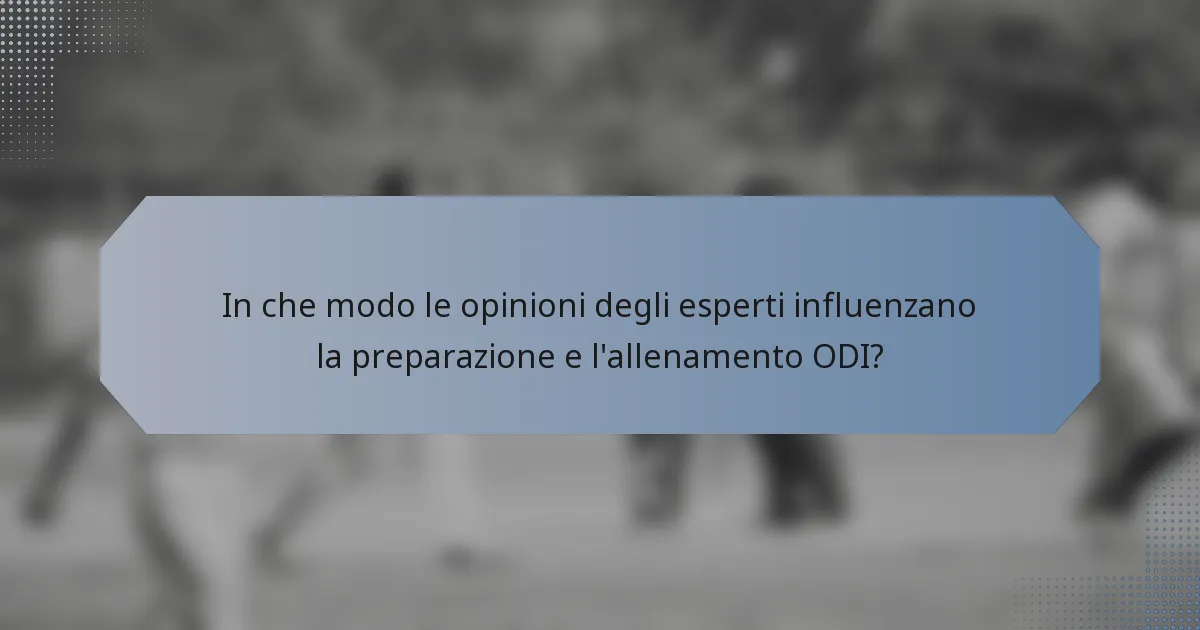 In che modo le opinioni degli esperti influenzano la preparazione e l'allenamento ODI?