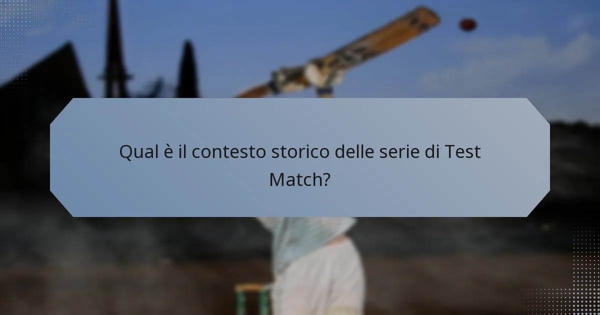 Qual è il contesto storico delle serie di Test Match?
