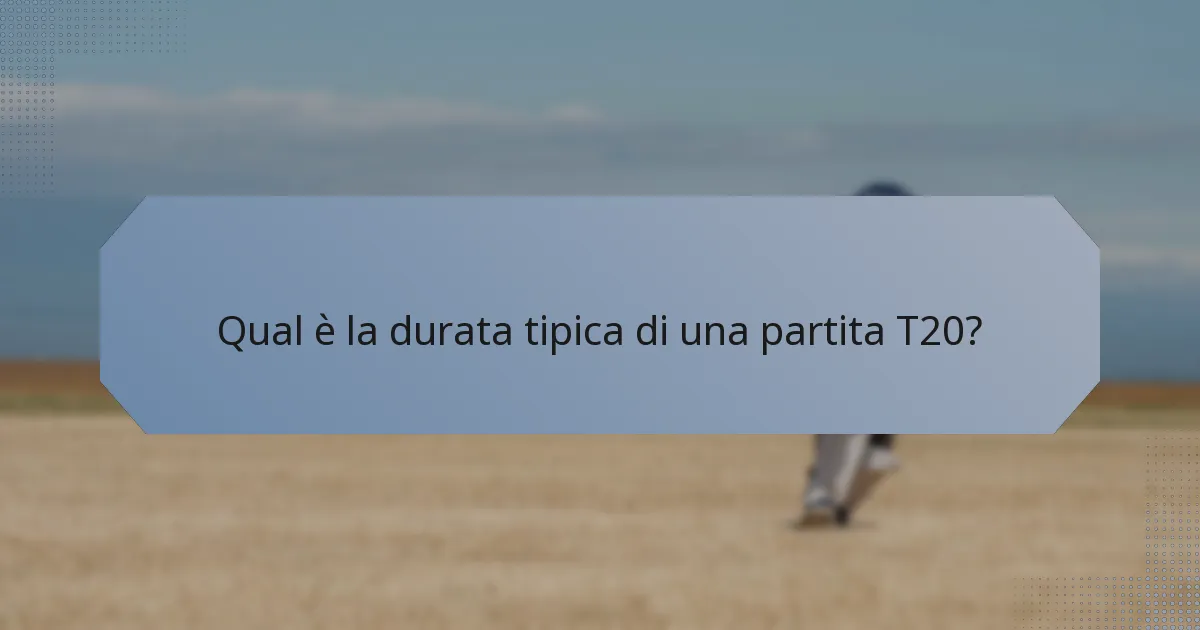 Qual è la durata tipica di una partita T20?