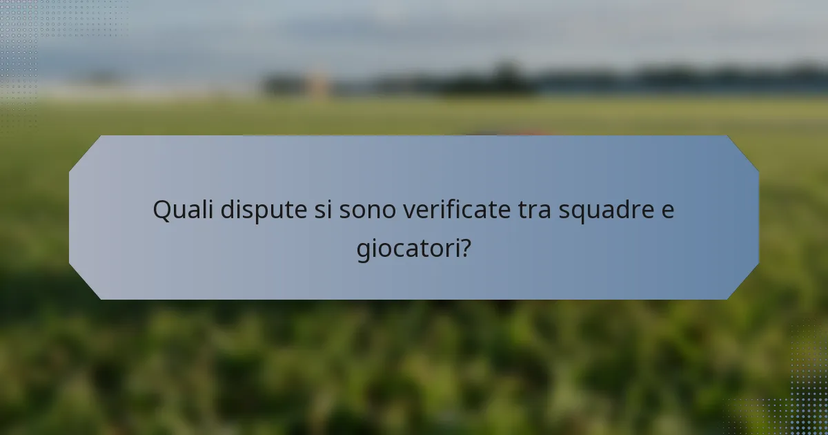 Quali dispute si sono verificate tra squadre e giocatori?