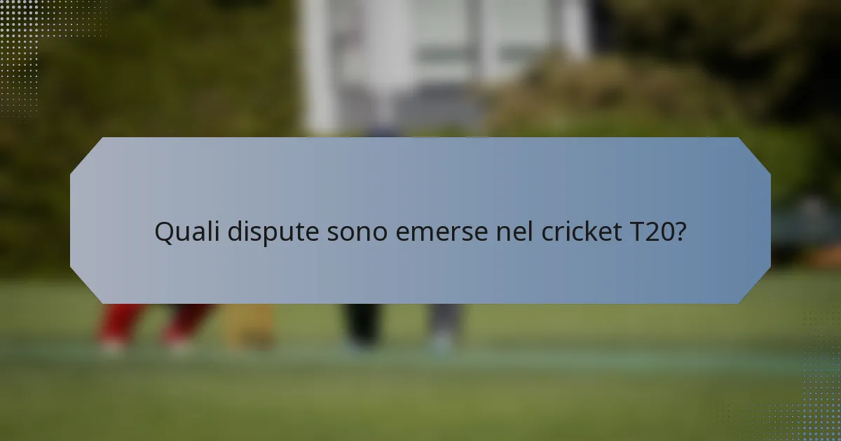 Quali dispute sono emerse nel cricket T20?