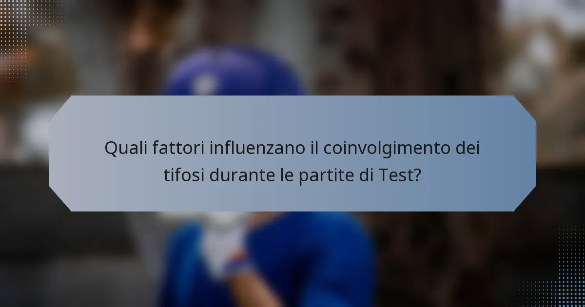 Quali fattori influenzano il coinvolgimento dei tifosi durante le partite di Test?