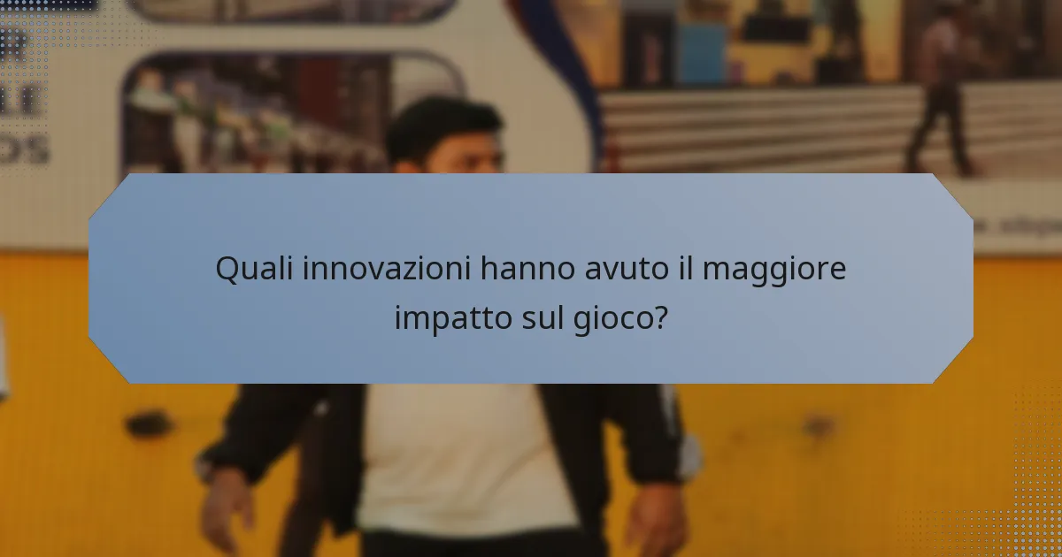 Quali innovazioni hanno avuto il maggiore impatto sul gioco?