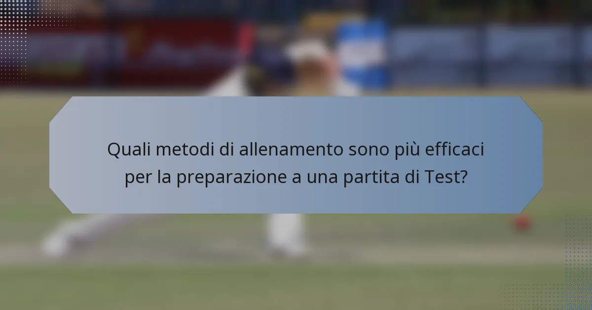 Quali metodi di allenamento sono più efficaci per la preparazione a una partita di Test?