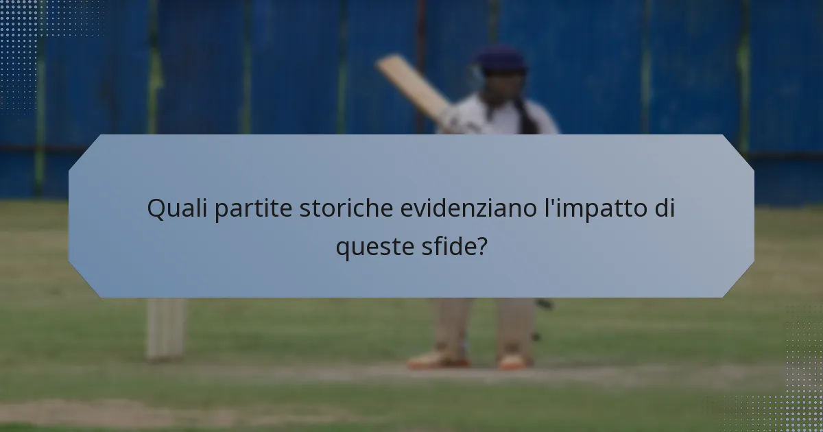 Quali partite storiche evidenziano l'impatto di queste sfide?