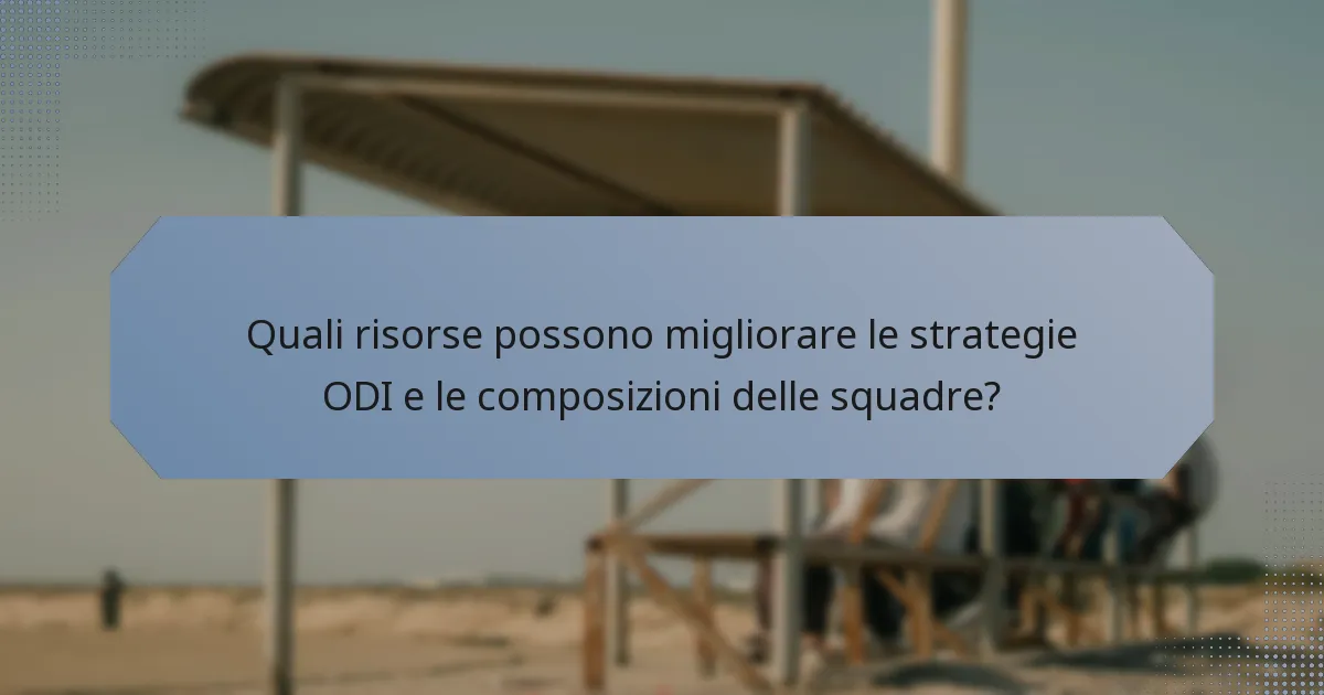Quali risorse possono migliorare le strategie ODI e le composizioni delle squadre?