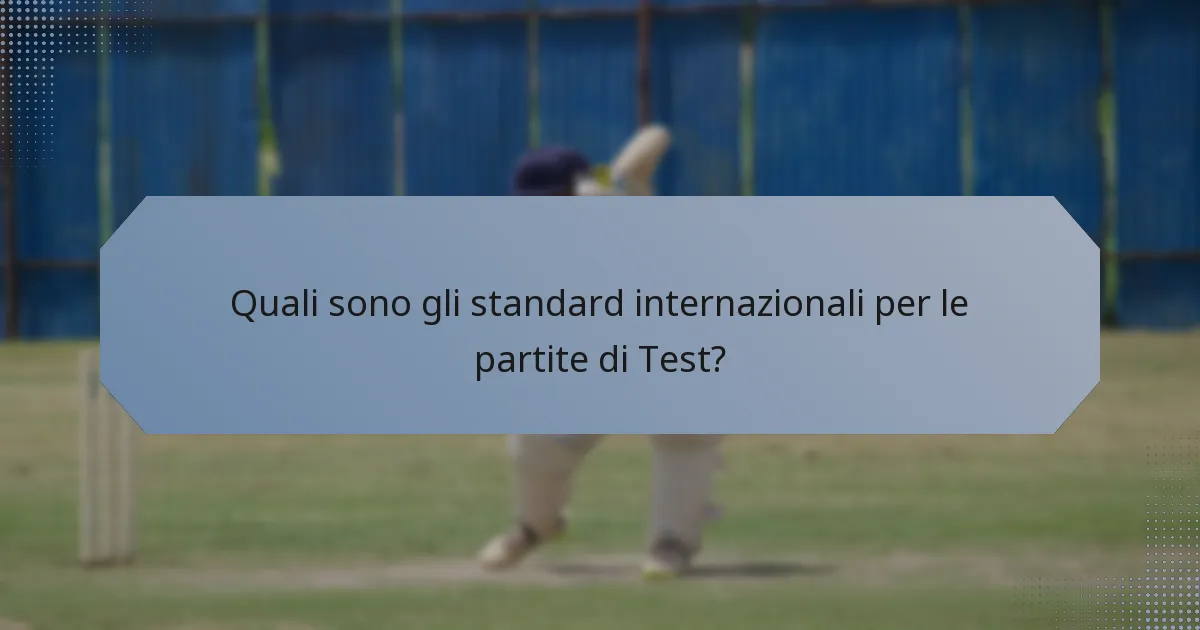 Quali sono gli standard internazionali per le partite di Test?