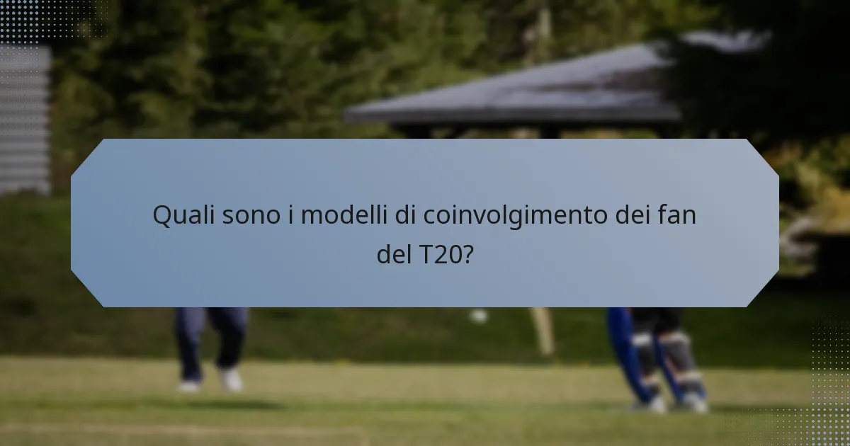 Quali sono i modelli di coinvolgimento dei fan del T20?