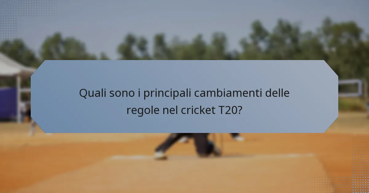 Quali sono i principali cambiamenti delle regole nel cricket T20?