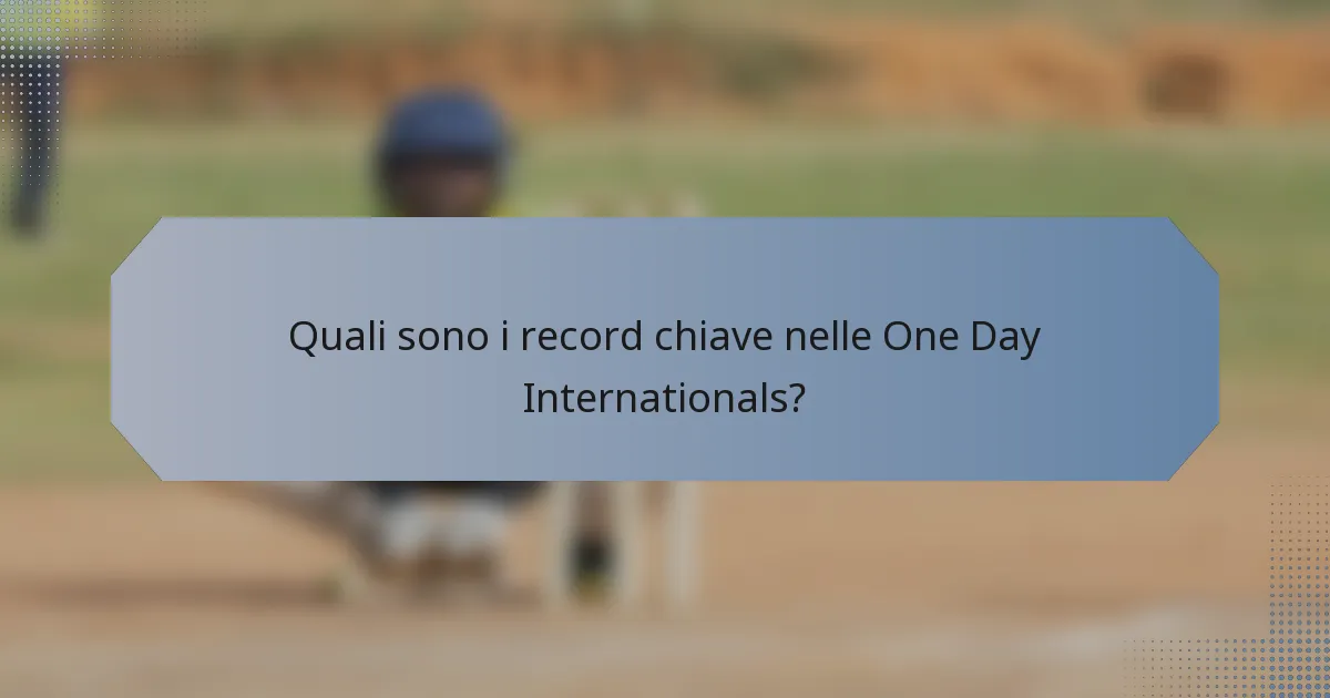 Quali sono i record chiave nelle One Day Internationals?