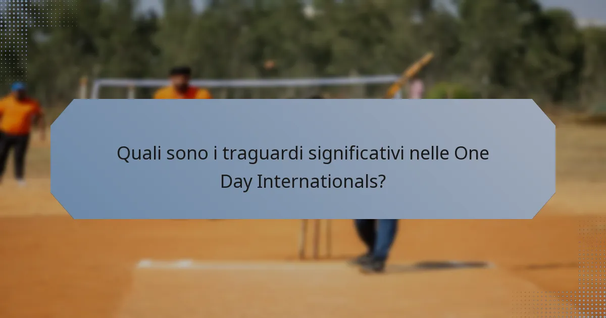 Quali sono i traguardi significativi nelle One Day Internationals?