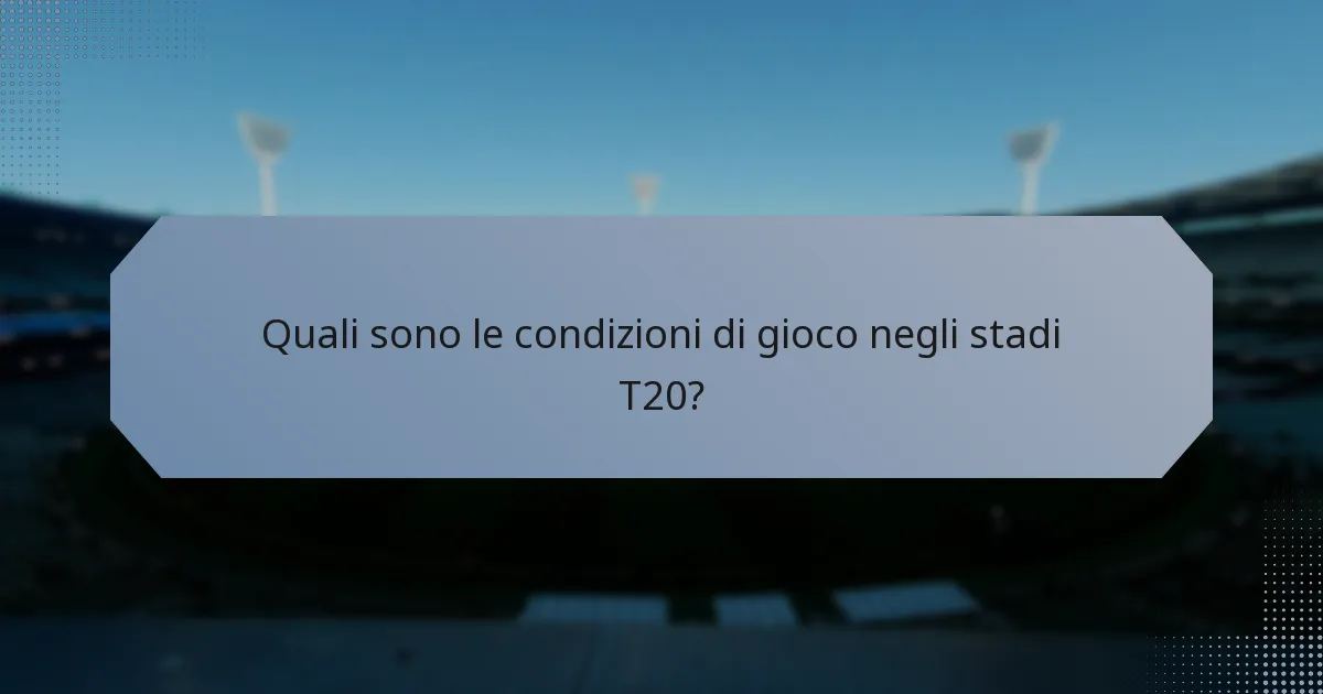 Quali sono le condizioni di gioco negli stadi T20?