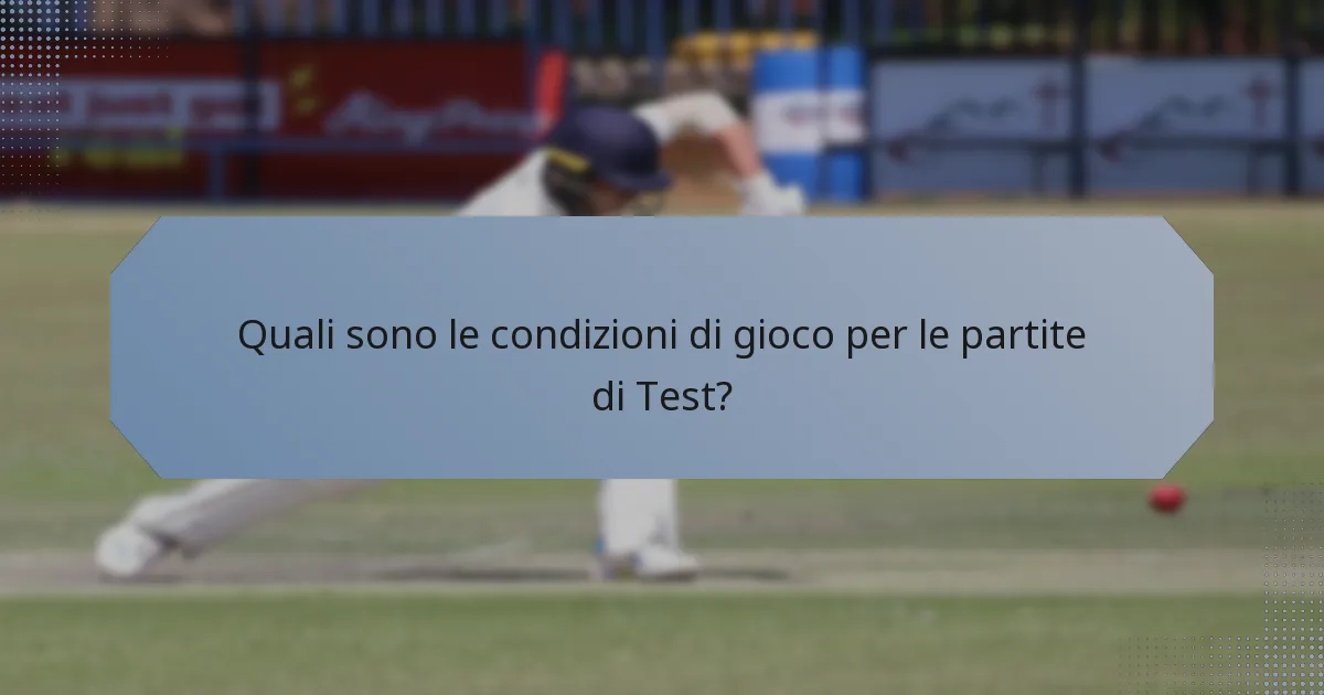 Quali sono le condizioni di gioco per le partite di Test?