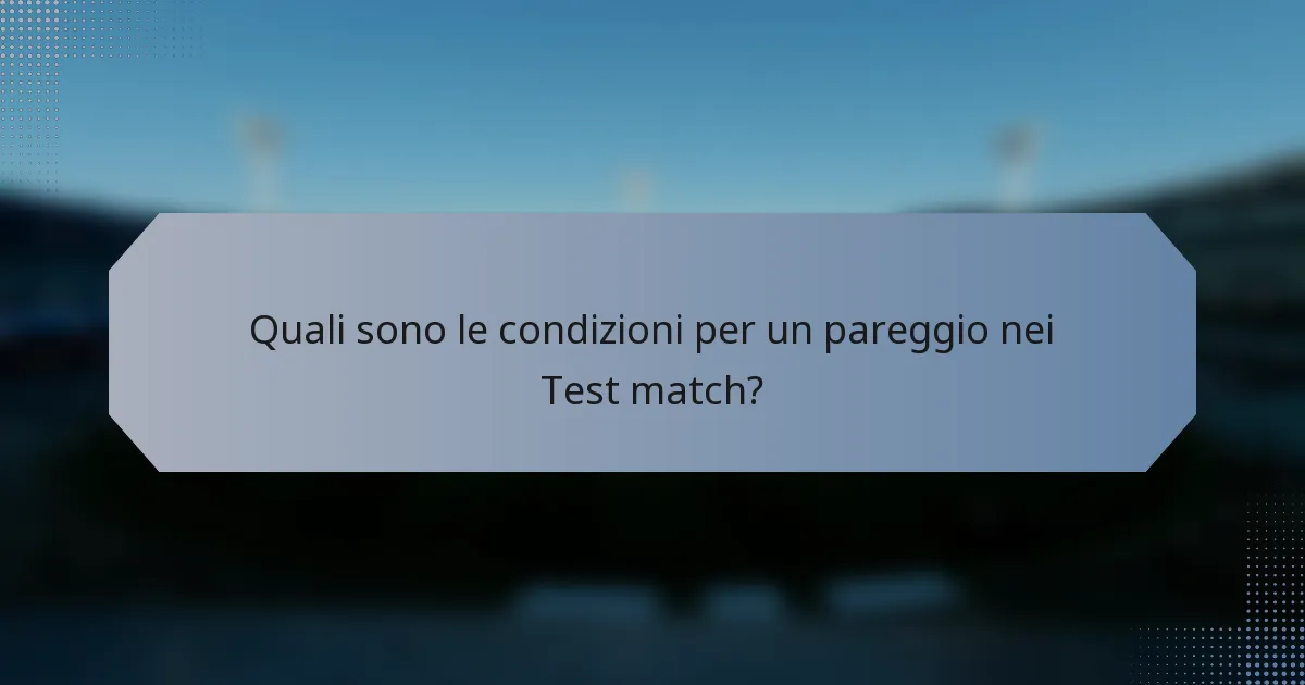 Quali sono le condizioni per un pareggio nei Test match?