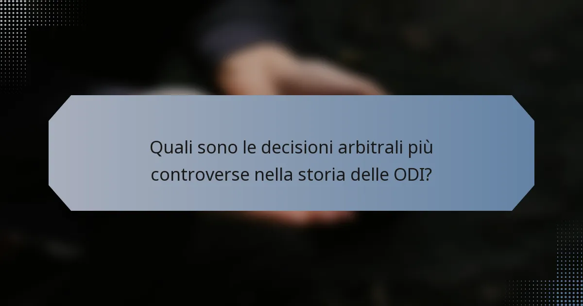 Quali sono le decisioni arbitrali più controverse nella storia delle ODI?